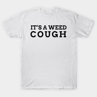 It's a weed cough. funny weed T-Shirt